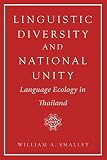Smalley, William A.: Linguistic Diversity and National Unity: Language Ecology in Thailand