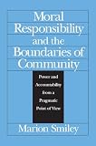 Smiley, Marion: Moral Responsibility and the Boundaries of Community: Power and Accountability from a Pragmatic Point of View