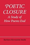 Smith, Barbara H.: Poetic Closure: A Study of How Poems End Smith, Barbara H.: Poetic Closure: A Study of How Poems End