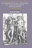 Smith, Bruce R.: Homosexual Desire in Shakespeare's England: A Cultural Poetics Smith, Bruce R.: Homosexual Desire in Shakespeare's England: A Cultural Poetics