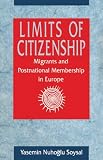 Soysal, Yasemin Nuhoglu: Limits of Citizenship: Migrants and Postnational Membership in Europe Soysal, Yasemin Nuhoglu: Limits of Citizenship: Migrants and Postnational Membership in Europe