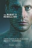 Stanovich, Keith E.: The Robot's Rebellion: Finding Meaning in the Age of Darwin