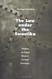 Stolleis, Michael: The Law Under the Swastika: Studies on Legal History in Nazi Germany Stolleis, Michael: The Law Under the Swastika: Studies on Legal History in Nazi Germany
