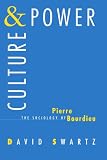 Swartz, David: Culture and Power: The Sociology of Pierre Bourdieu