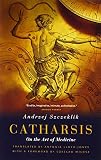 Szczeklik, Andrzej: Catharsis: On the Art of Medicine