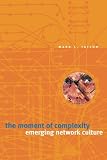 Taylor, Mark C.: The Moment of Complexity: Emerging Network Culture