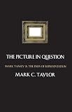 Taylor, Mark C.: The Picture in Question: Mark Tansey and the Ends of Representation