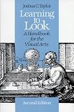 Taylor, Joshua Charles: Learning to Look: A Handbook for the Visual Arts
