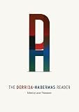 Derrida, Jacques: The Derrida-Habermas Reader Derrida, Jacques: The Derrida-Habermas Reader
