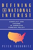 Trubowitz, Peter: Defining the National Interest: Conflict and Change in American Foreign Policy Trubowitz, Peter: Defining the National Interest: Conflict and Change in American Foreign Policy