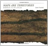 Turnbull, David: Maps Are Territories : Science Is an Atlas: A Portfolio of Exhibits Turnbull, David: Maps Are Territories : Science Is an Atlas: A Portfolio of Exhibits