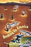 Turow, Joseph: Breaking Up America: Advertisers and the New Media World Turow, Joseph: Breaking Up America: Advertisers and the New Media World