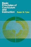 Tyler, Rw: Basic Principles of Curriculum and Instruction Tyler, Rw: Basic Principles of Curriculum and Instruction