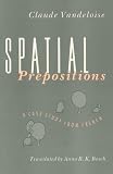 Vandeloise, Claude: Spatial Prepositions: A Case Study from French