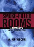 Viscusi, W. Kip: Smoke-Filled Rooms: A Postmortem on the Tobacco Deal Viscusi, W. Kip: Smoke-Filled Rooms: A Postmortem on the Tobacco Deal