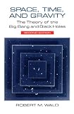 Wald, Robert M.: Space, Time, and Gravity: The Theory of the Big Bang and Black Holes
