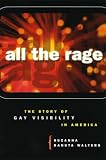Walters, Suzanna Danuta: All the Rage: The Story of Gay Visibility in America Walters, Suzanna Danuta: All the Rage: The Story of Gay Visibility in America