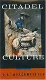 Werckmeister, O. K.: Citadel Culture Werckmeister, O. K.: Citadel Culture