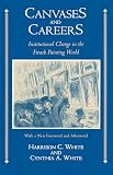 White, Harrison C.: Canvases and Careers: Institutional Change in the French Painting World White, Harrison C.: Canvases and Careers: Institutional Change in the French Painting World
