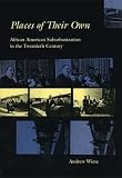 Wiese, Andrew: Places of Their Own: African American Suburbanization in the Twentieth Century Wiese, Andrew: Places of Their Own: African American Suburbanization in the Twentieth Century
