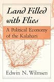 Wilmsen, Edwin N.: Land Filled With Flies: A Political Economy of the Kalahari Wilmsen, Edwin N.: Land Filled With Flies: A Political Economy of the Kalahari