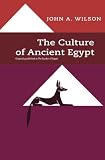 Wilson, John Albert: The Culture of Ancient Egypt