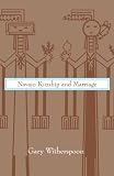 Witherspoon, Gary: Navajo Kinship and Marriage Witherspoon, Gary: Navajo Kinship and Marriage
