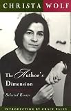 Wolf, Christa: The Author's Dimension: Selected Essays Wolf, Christa: The Author's Dimension: Selected Essays