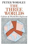 Worsley, Peter: The Three Worlds Worsley, Peter: The Three Worlds