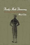 Zakim, Michael: Ready-Made Democracy : A History of Men's Dress in the American Republic, 1760-1860 Zakim, Michael: Ready-Made Democracy : A History of Men's Dress in the American Republic, 1760-1860