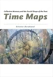Zerubavel, Eviatar: Time Maps: Collective Memory And The Social Shape Of The Past Zerubavel, Eviatar: Time Maps: Collective Memory And The Social Shape Of The Past