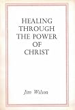 Healing Through the Power of Christ (0227674782) by Wilson, J. Wilson, J.: Healing Through the Power of Christ