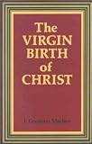 Machen, John G.: Virgin Birth of Christ Machen, John G.: Virgin Birth of Christ