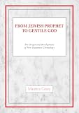 From Jewish Prophet to Gentile God: The Origins and Development of New Testament Christology (0227679202) by Casey, P.M. Casey, P.M.: From Jewish Prophet to Gentile God: The Origins and Development of New Testament Christology