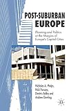 Phelps, Nicholas A.: Post-suburban Europe: Planning And Politics at the Margins of Europe's Capital Cities