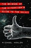 Hanlon, Michael: The Science of the Hitchhiker's Guide to the Galaxy Hanlon, Michael: The Science of the Hitchhiker's Guide to the Galaxy