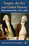 Cannadine, David: Empire, the Sea and Global History: Britain's Maritime World, c. 1760- c. 1840