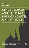Kay, Rebecca: Gender, Equality and Difference During and After State Socialism