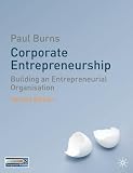 Burns, Paul: Corporate Entrepreneurship: Building an Entrepreneurial Organisation