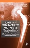 Anderson, Julie: Surgeons, Manufacturers and Patients: A Transatlantic History of Total Hip Replacement Anderson, Julie: Surgeons, Manufacturers and Patients: A Transatlantic History of Total Hip Replacement