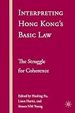 Fu, Hualing: Interpreting Hong Kong's Basic Law: The Struggle for Coherence