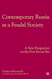 Shlapentokh, Vladimir: Contemporary Russia As a Feudal Society: A New Perspective on the Post-Soviet Era Shlapentokh, Vladimir: Contemporary Russia As a Feudal Society: A New Perspective on the Post-Soviet Era