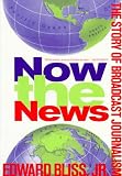 Bliss, Edward: Now the News: The Story of Broadcast Journalism Bliss, Edward: Now the News: The Story of Broadcast Journalism