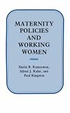 Maternity Policies and Working Women (0231057512) by Kahn, Alfred J. Kahn, Alfred J.: Maternity Policies and Working Women