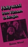 Wood, Robin: Hollywood from Vietnam to Reagan Wood, Robin: Hollywood from Vietnam to Reagan