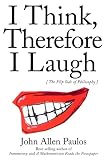 Paulos, John Allen: I Think, Therefore I Laugh: An Alternative Approach to Philosophy Paulos, John Allen: I Think, Therefore I Laugh: An Alternative Approach to Philosophy