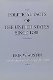 Austin, Erik W.: Political Facts of the United States Since 1789 Austin, Erik W.: Political Facts of the United States Since 1789