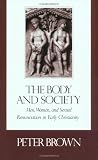 Brown, Peter: The Body and Society: Men, Women and Sexual Renunciation in Early Christianity