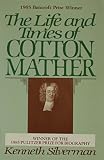 The Life and Times of Cotton Mather (0231061250) by Silverman, Kenneth Silverman, Kenneth: The Life and Times of Cotton Mather