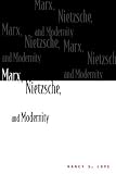 Love, Nancy S.: Marx, Nietzsche, and Modernity Love, Nancy S.: Marx, Nietzsche, and Modernity